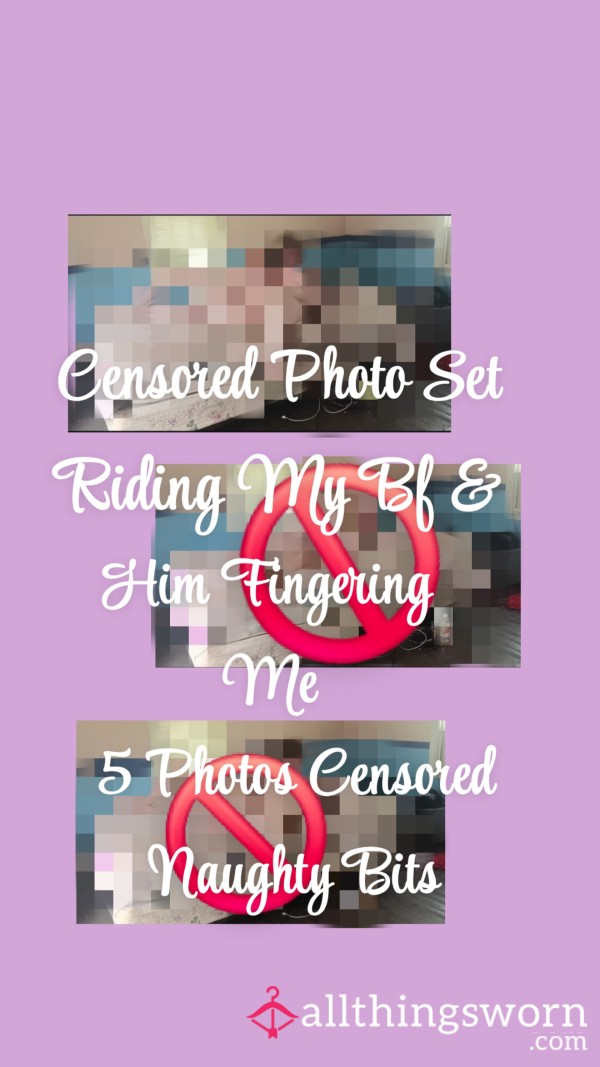 Censored Photo Set| Pixelated Photos Of Me Riding My Bf And Bf Fingering Me| ALL 5 Photos Pixelated