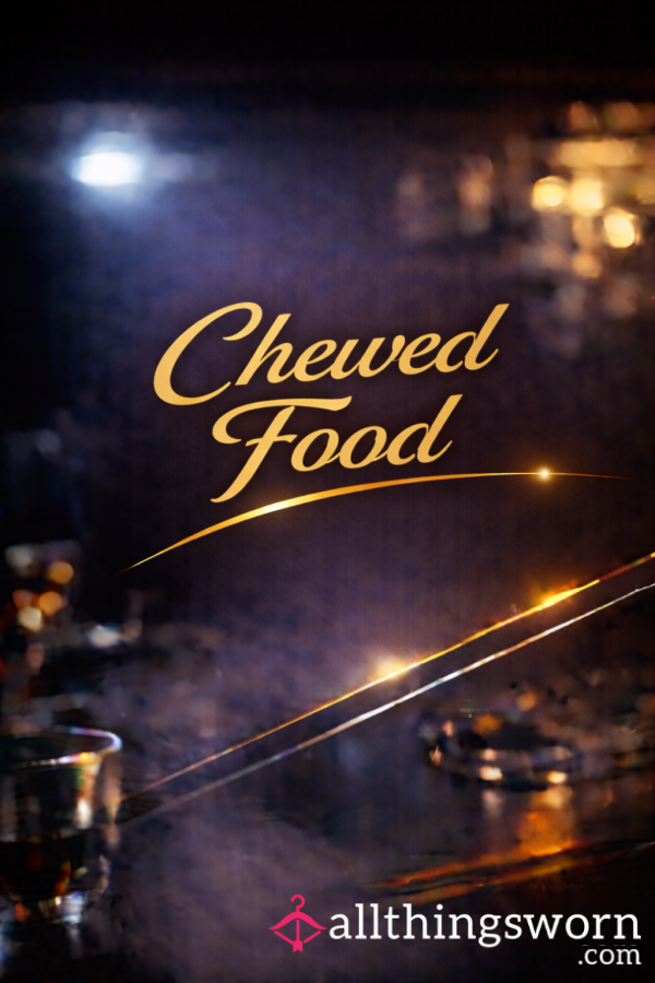 Chewed Food - From My Mouth Straight Into Yours 😜
