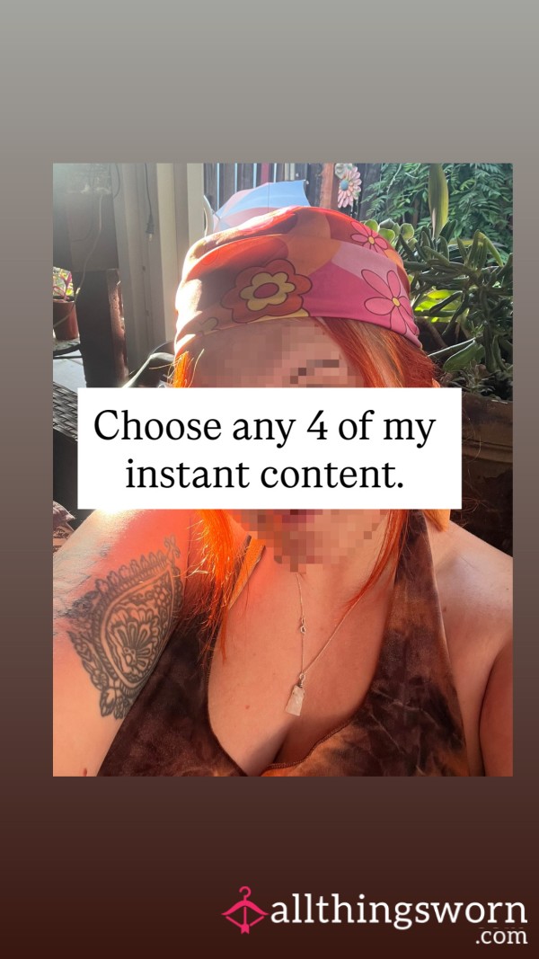 Choose From Any 4 Of My Instant Contents.