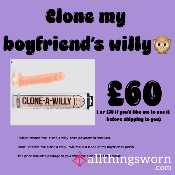 Clone My Boyfriend’s Willy