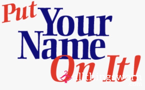 Come & Put Your Name On It