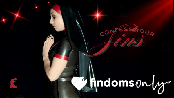 Confess Your Sordid Sins To Mistress