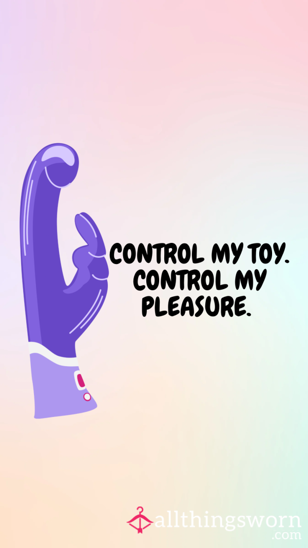 CONTROL MY TOY. CONTROL MY PLEASURE.