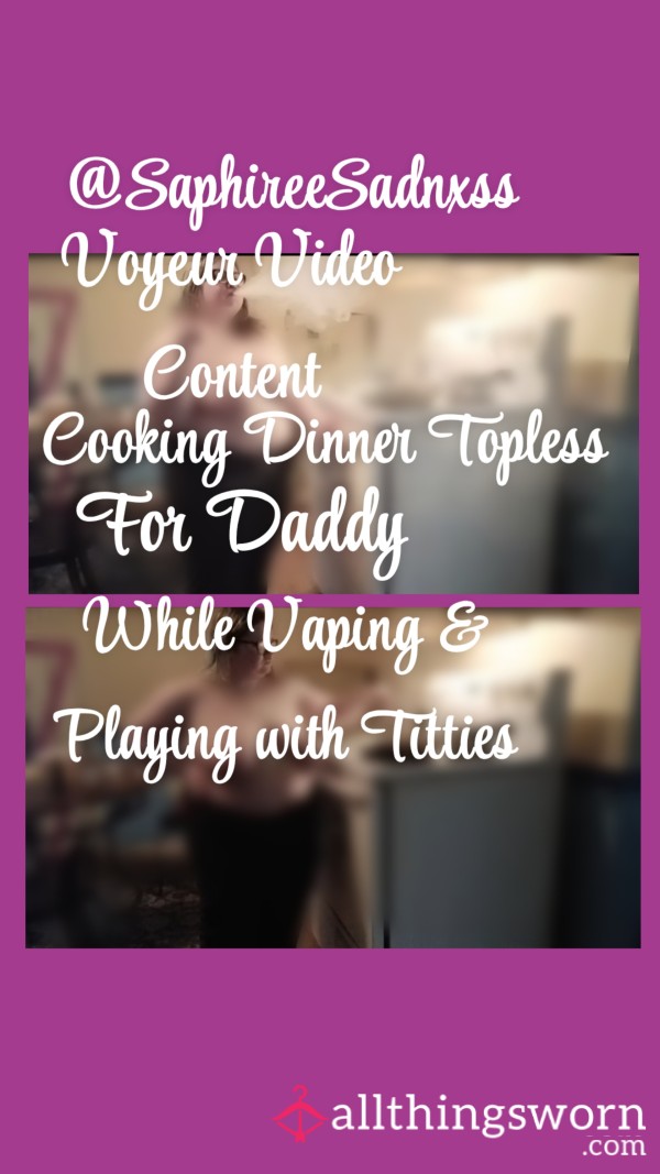 Cooking Dinner For Daddy Topless| Vaping While Cooking & Playing With Titties