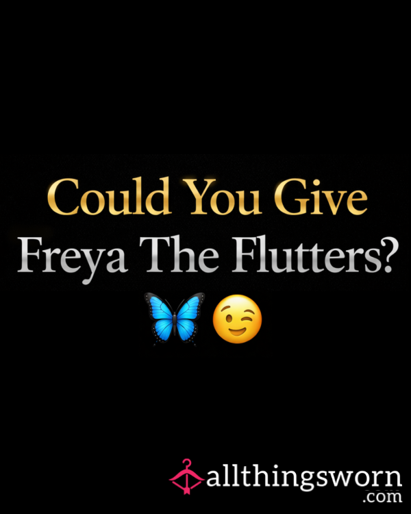 Could You Give Freya The Flutters? 🦋😉