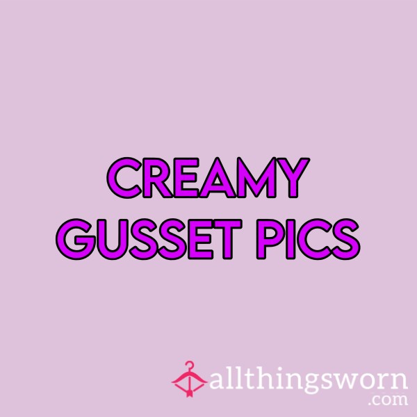 Creamy Gusset Pics🔥