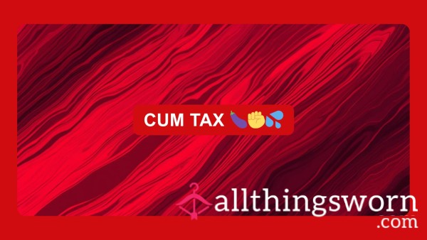 C*m Tax ✊️💦