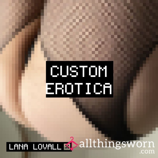 Custom Erotica - Written By Me For You