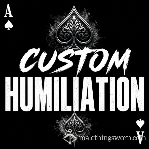 CUSTOM HUMILATION