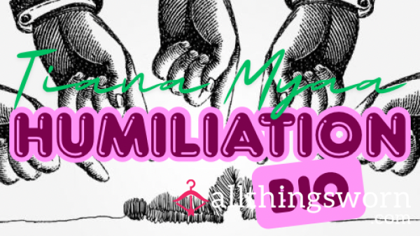 CUSTOM HUMILIATION BIO
