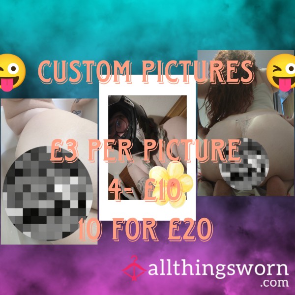Custom Pics - Tell Me What You Want To See 😉🙈