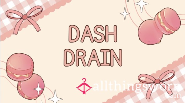 Dash Drain/exposure💋