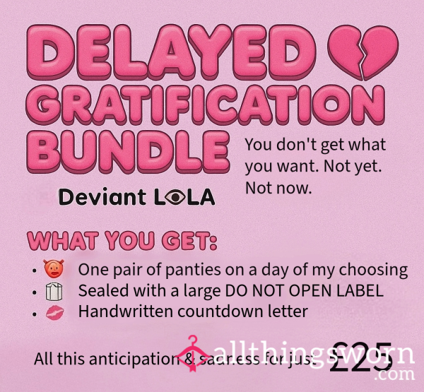Delayed Gratification Bundle - YOU WILL WAIT.
