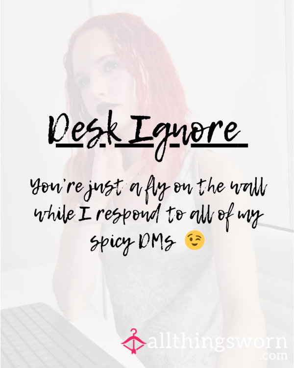 Desk Ignore - You're Just A Fly On The Wall While I Spend My Time On ATW