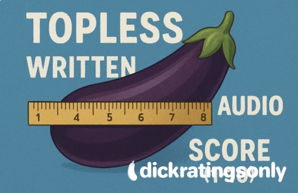 Detailed D*ck Rating Or C*m Shot Rating💦🍆 (Written, Topless Or Audio)