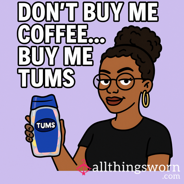 💊 Don’t Buy Me Coffee… Buy Me TUMS