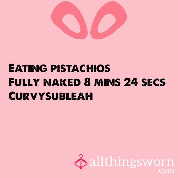 Eating Pistachios - Fully Naked