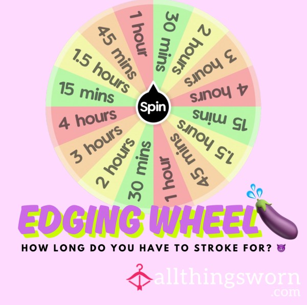 Edging Spin Wheel - How Long Do You Have To Stroke For?