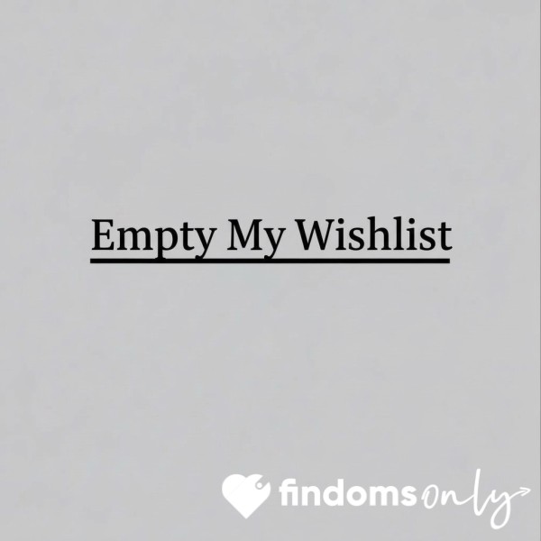 EMPTY MY WISHLIST 🤑