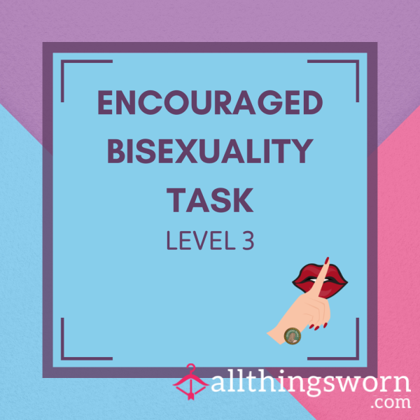 Encouraged Bis**uality Task Lvl 3