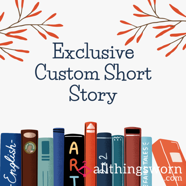 EXCLUSIVE Custom Short Story
