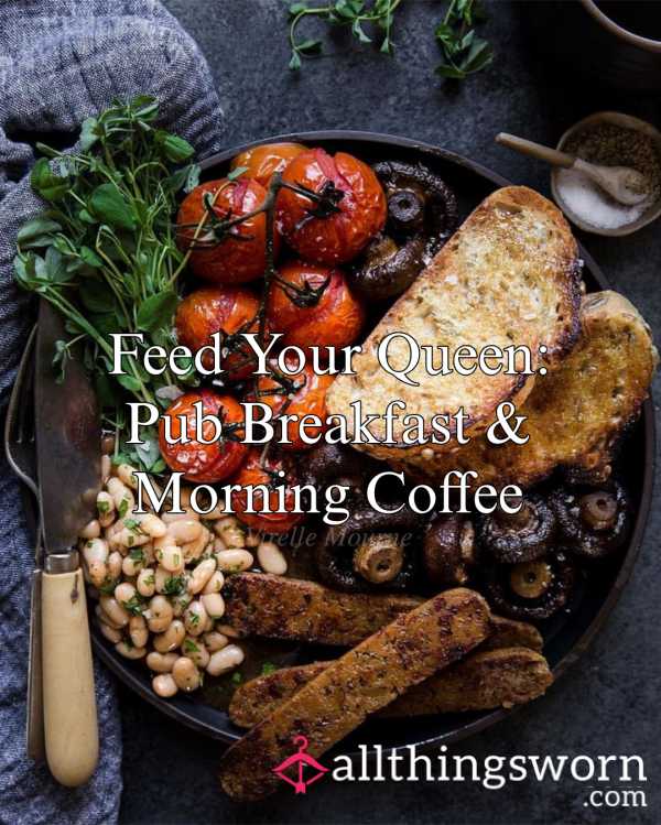Feed Your Queen: Pub Breakfast & Morning Coffee