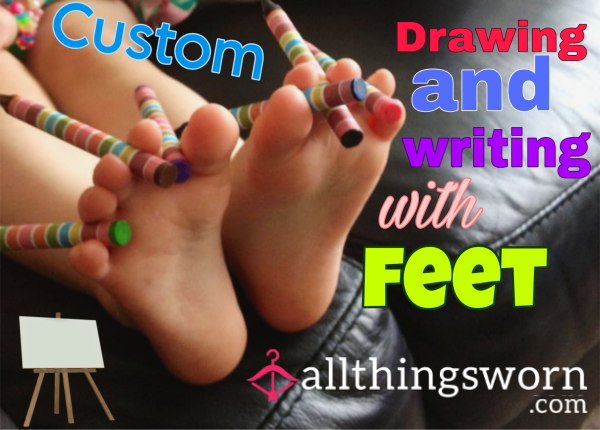 Feet Art! Drawing And Writing With My Feet! Based Solely On Your Fantasies!