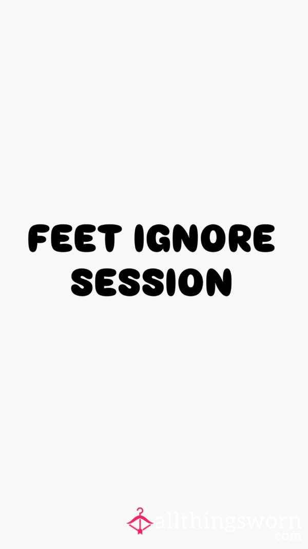 Feet Ignore Session