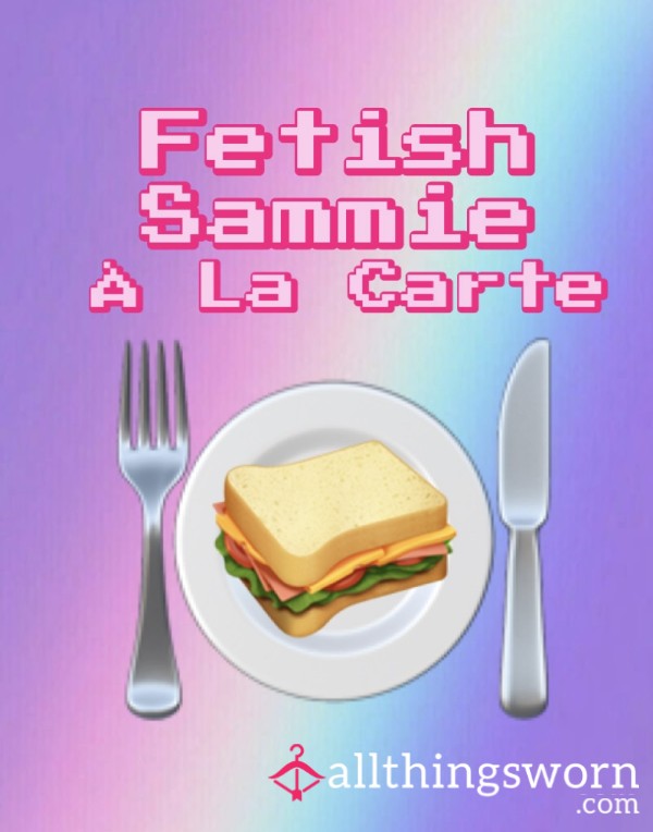 Fetish Sammie à La Carte - Build Your Own Sandwich
