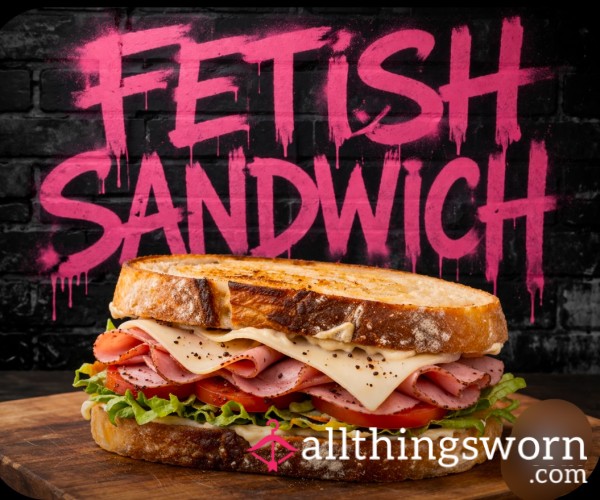 Fetish Sandwich 😋