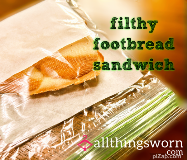 Filthy Footbread Sandwich