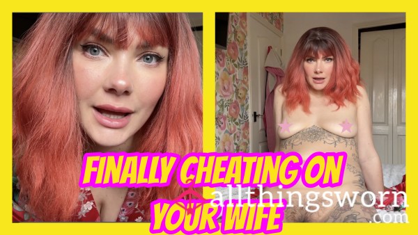 Finally Cheating On Your Wife