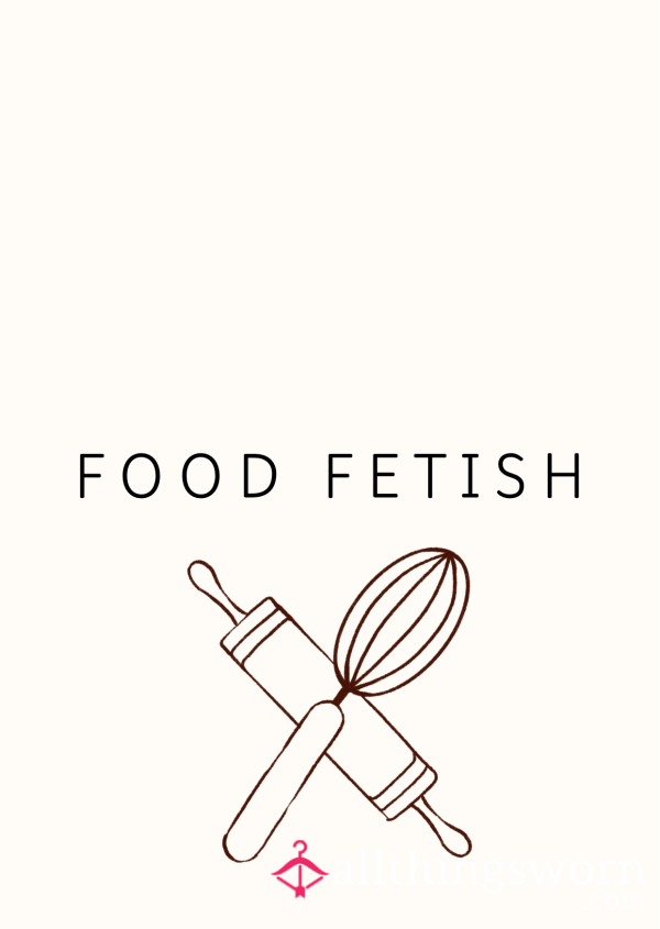 Food Fetish 🍓🍇🍌🍞🧁🍭🍪🍫