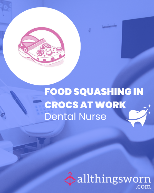 Food Squashing In Crocs At Work - Dental Nurse