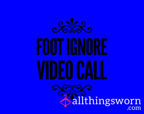 ✨£20✨ Foot Ignore Video Call 👣