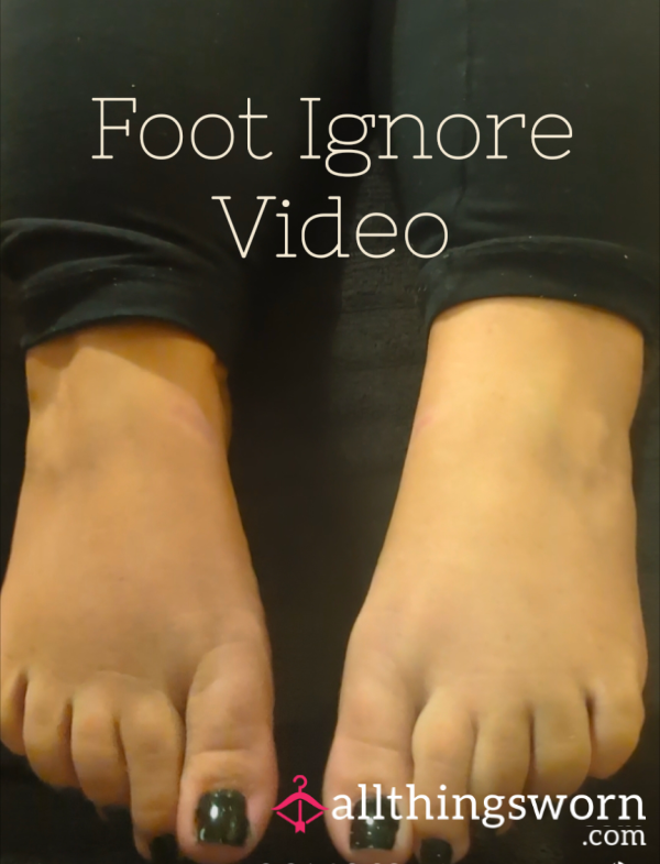 Foot Ignore Video