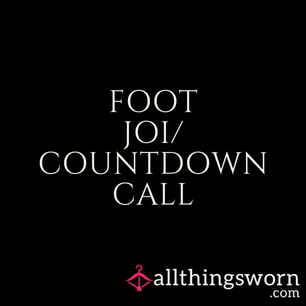 FOOT JOI / COUNTDOWN CALL