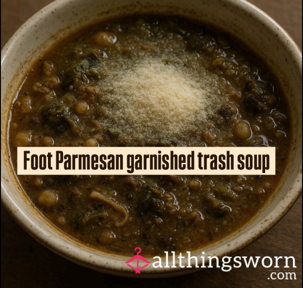 🦶🏼 Foot Parmesan Garnished Trash Soup 🤢