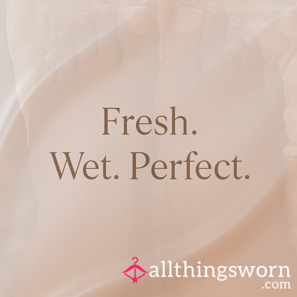 Fresh. Wet. Perfect