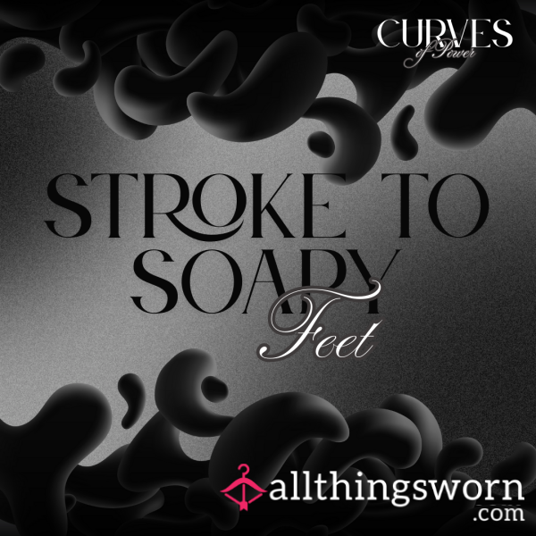 Stroke To Soapy Feet