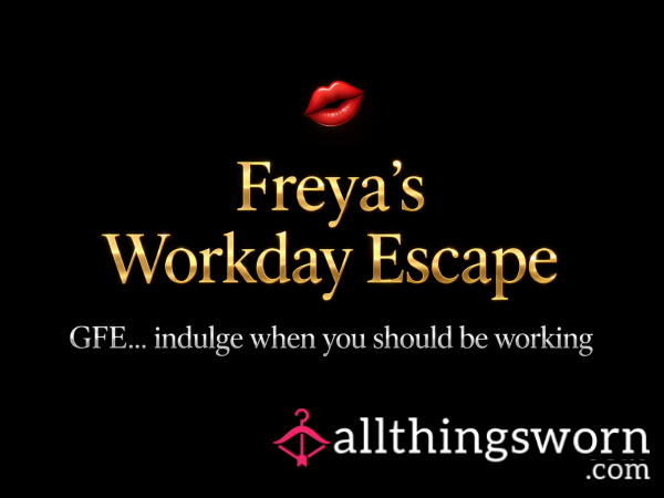💋 Freya’s Workday Escape 💋