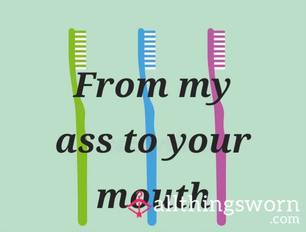 From My A** To Your Mouth