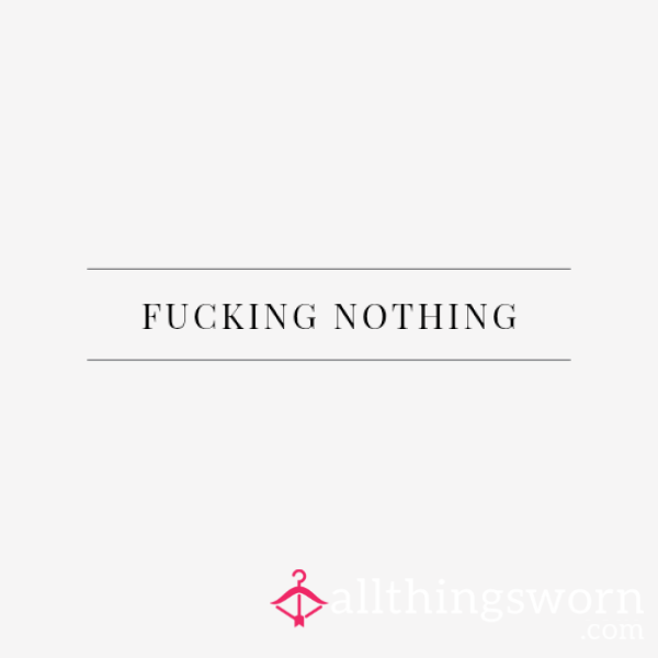 F**king Nothing