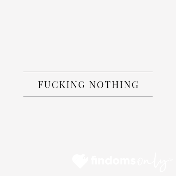F**king Nothing