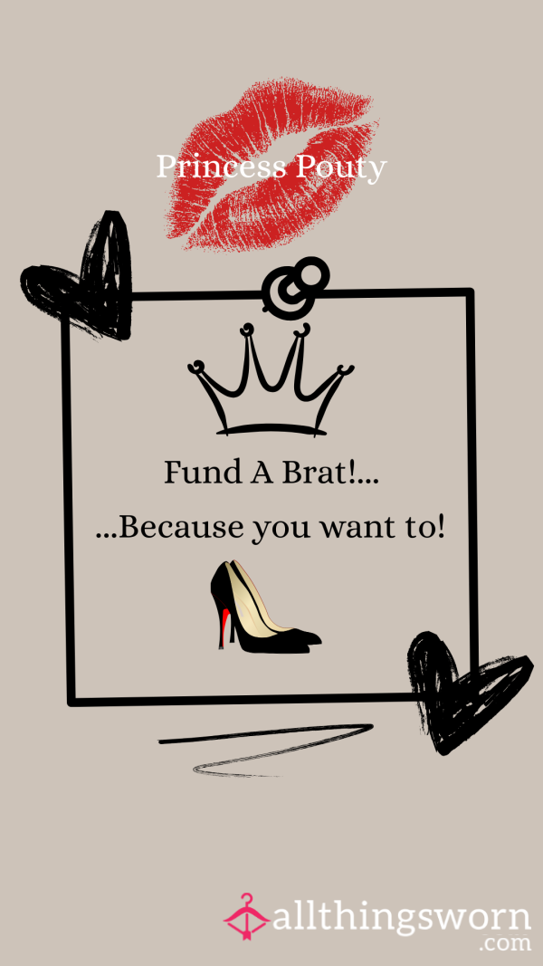 Fund A Brat – Spoil Me Just Because | Princess Pouty 😌