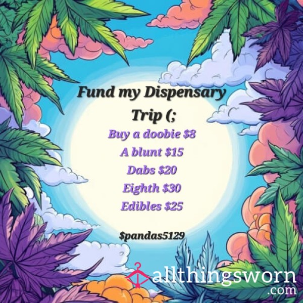 Fund My Dispensary Trip (;
