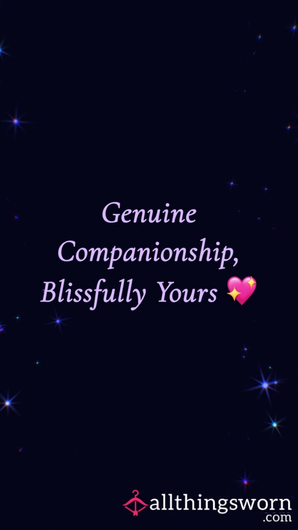 Genuine Companionship, Blissfully Yours 💖
