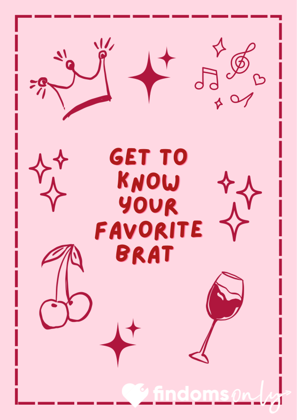 💗 Get To Know Your Favorite Brat 💗