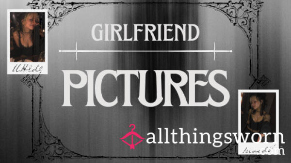 Girlfriend Picture Bundle 🖤