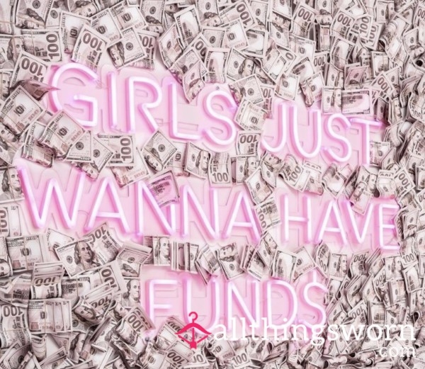 GIRLS JUST WANNA HAVE FUND$ 💰 💖